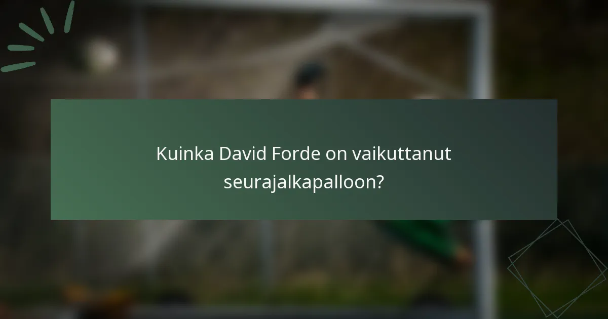 Kuinka David Forde on vaikuttanut seurajalkapalloon?
