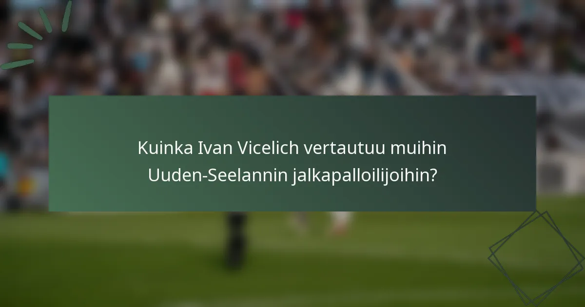 Kuinka Ivan Vicelich vertautuu muihin Uuden-Seelannin jalkapalloilijoihin?