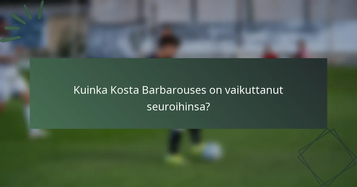Kuinka Kosta Barbarouses on vaikuttanut seuroihinsa?