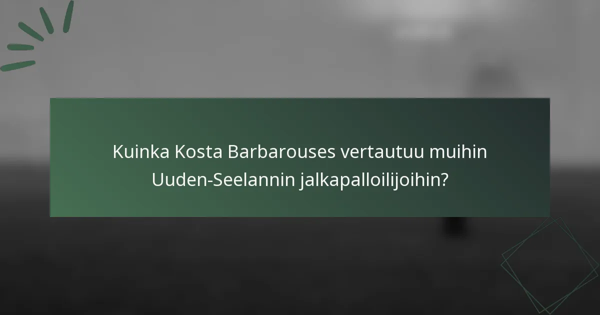 Kuinka Kosta Barbarouses vertautuu muihin Uuden-Seelannin jalkapalloilijoihin?
