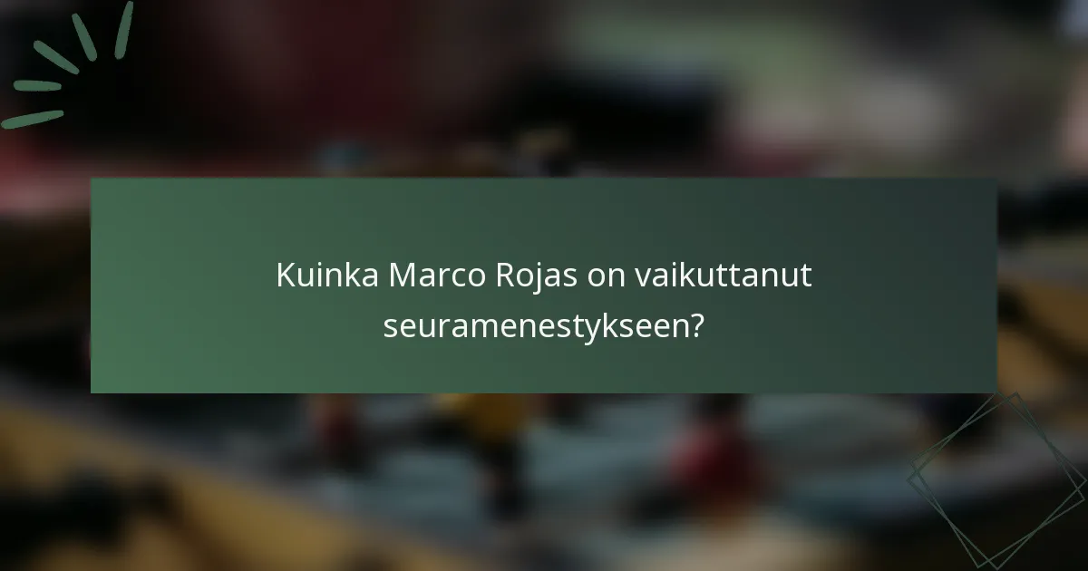 Kuinka Marco Rojas on vaikuttanut seuramenestykseen?