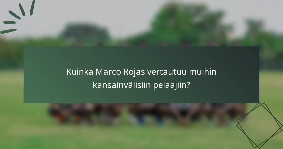 Kuinka Marco Rojas vertautuu muihin kansainvälisiin pelaajiin?