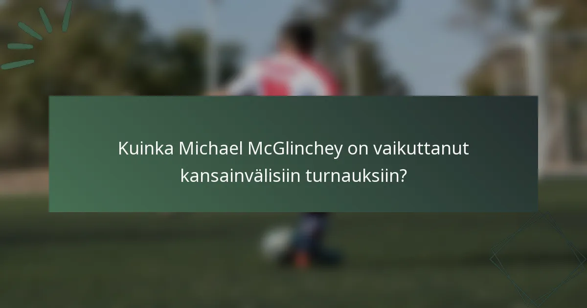 Kuinka Michael McGlinchey on vaikuttanut kansainvälisiin turnauksiin?