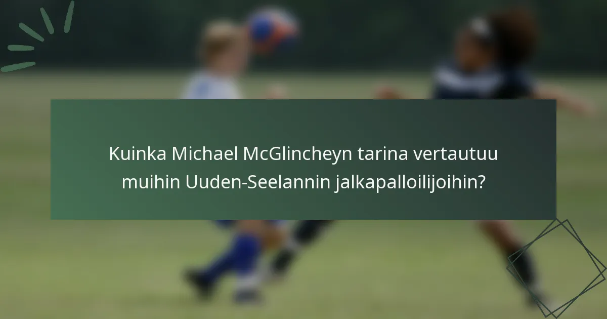 Kuinka Michael McGlincheyn tarina vertautuu muihin Uuden-Seelannin jalkapalloilijoihin?