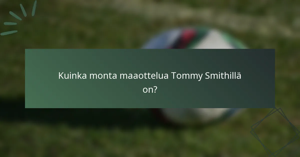 Kuinka monta maaottelua Tommy Smithillä on?
