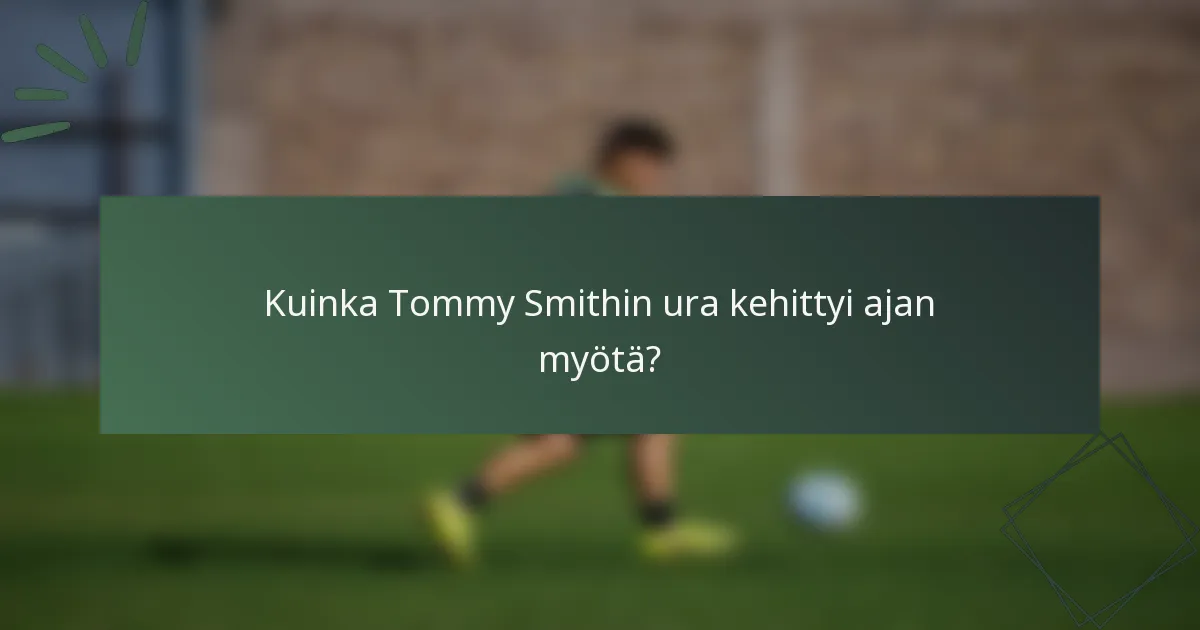 Kuinka Tommy Smithin ura kehittyi ajan myötä?