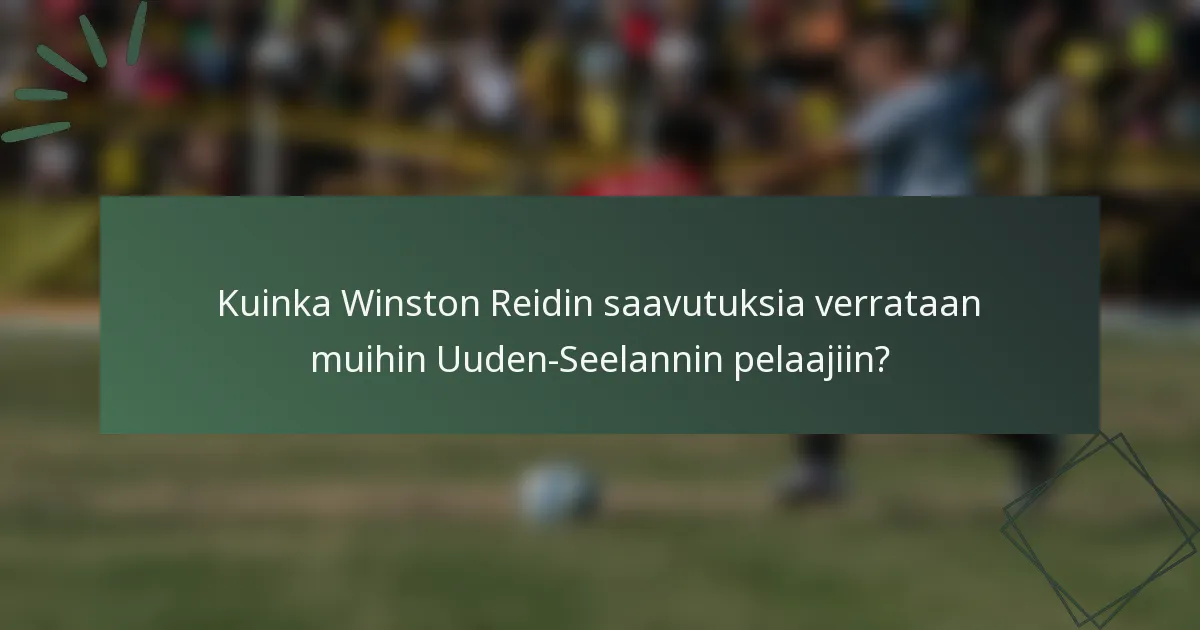 Kuinka Winston Reidin saavutuksia verrataan muihin Uuden-Seelannin pelaajiin?