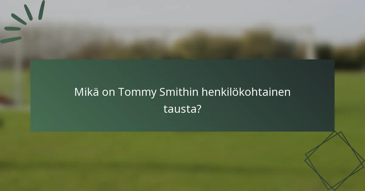 Mikä on Tommy Smithin henkilökohtainen tausta?
