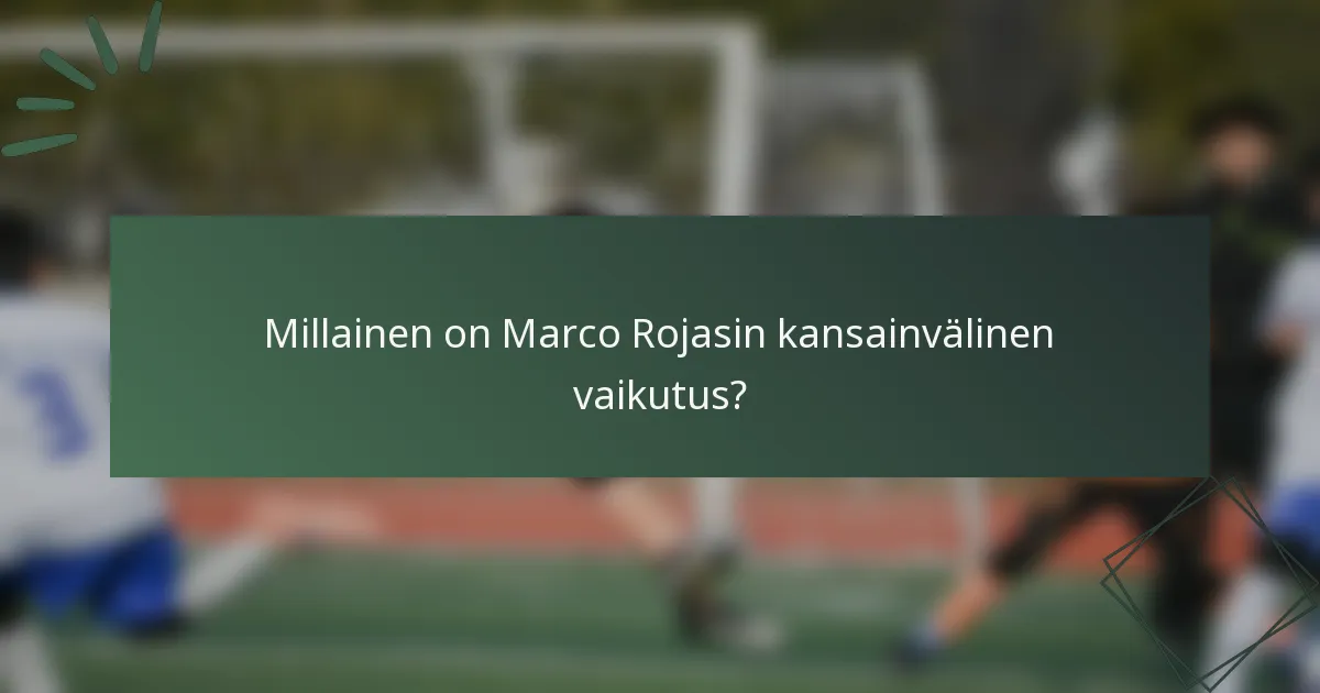 Millainen on Marco Rojasin kansainvälinen vaikutus?
