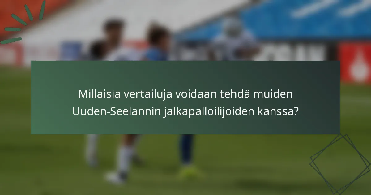 Millaisia vertailuja voidaan tehdä muiden Uuden-Seelannin jalkapalloilijoiden kanssa?
