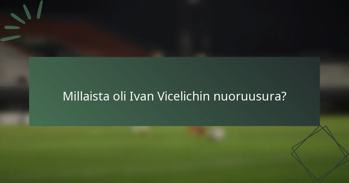 Millaista oli Ivan Vicelichin nuoruusura?