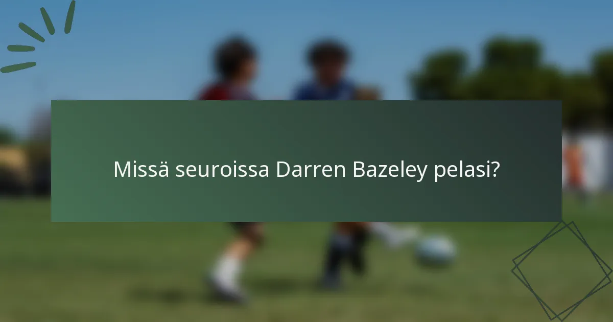 Missä seuroissa Darren Bazeley pelasi?