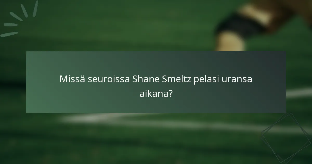 Missä seuroissa Shane Smeltz pelasi uransa aikana?
