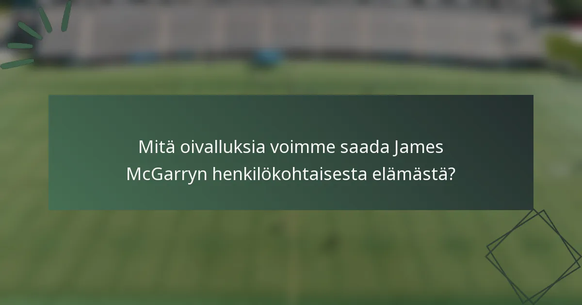 Mitä oivalluksia voimme saada James McGarryn henkilökohtaisesta elämästä?