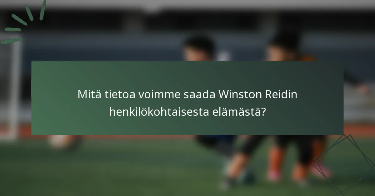 Mitä tietoa voimme saada Winston Reidin henkilökohtaisesta elämästä?