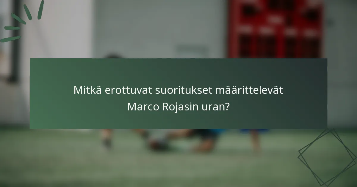 Mitkä erottuvat suoritukset määrittelevät Marco Rojasin uran?