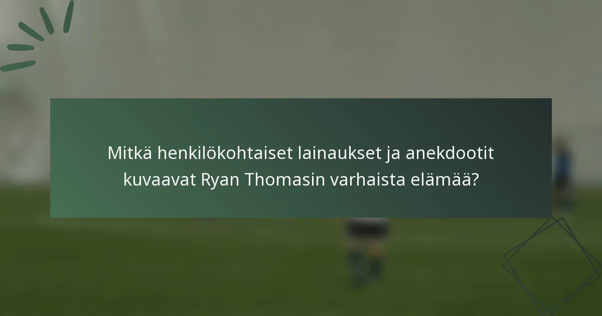 Mitkä henkilökohtaiset lainaukset ja anekdootit kuvaavat Ryan Thomasin varhaista elämää?