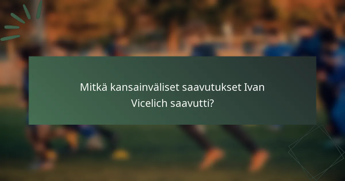 Mitkä kansainväliset saavutukset Ivan Vicelich saavutti?