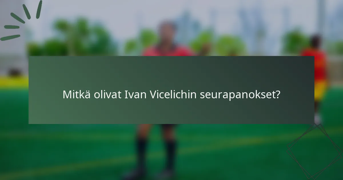 Mitkä olivat Ivan Vicelichin seurapanokset?