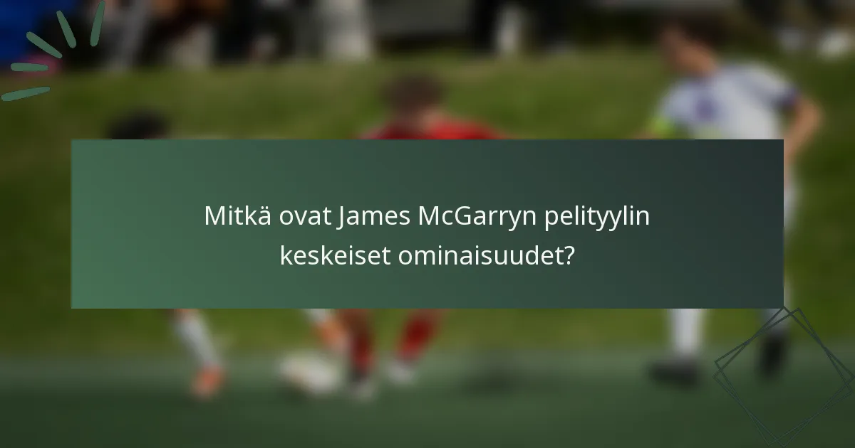 Mitkä ovat James McGarryn pelityylin keskeiset ominaisuudet?