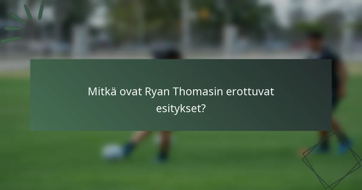 Mitkä ovat Ryan Thomasin erottuvat esitykset?