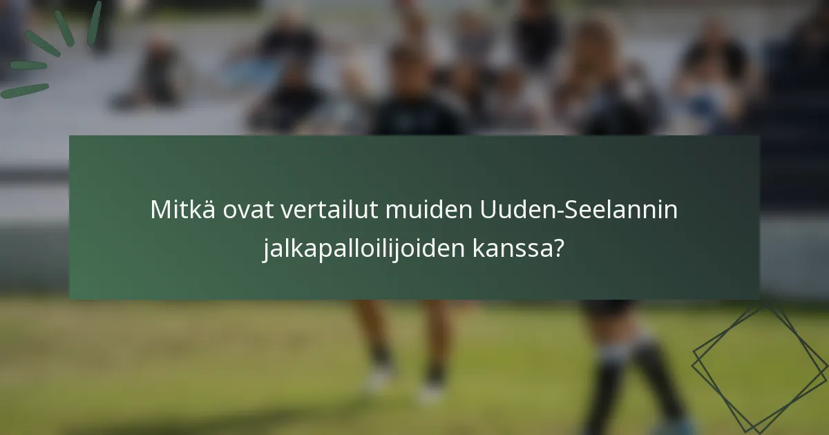 Mitkä ovat vertailut muiden Uuden-Seelannin jalkapalloilijoiden kanssa?