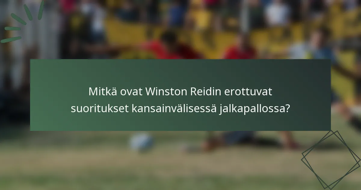 Mitkä ovat Winston Reidin erottuvat suoritukset kansainvälisessä jalkapallossa?