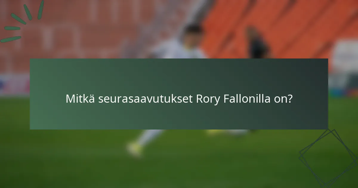 Mitkä seurasaavutukset Rory Fallonilla on?