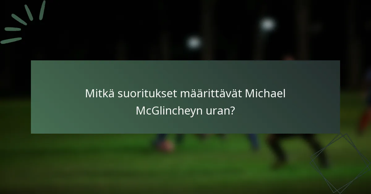 Mitkä suoritukset määrittävät Michael McGlincheyn uran?