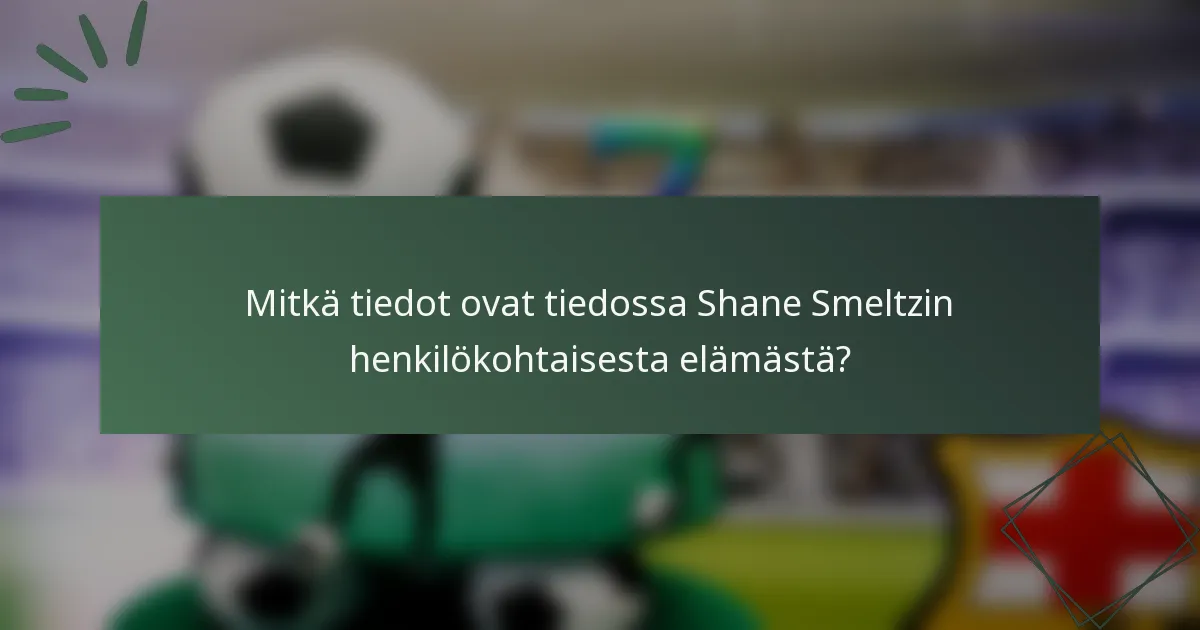 Mitkä tiedot ovat tiedossa Shane Smeltzin henkilökohtaisesta elämästä?