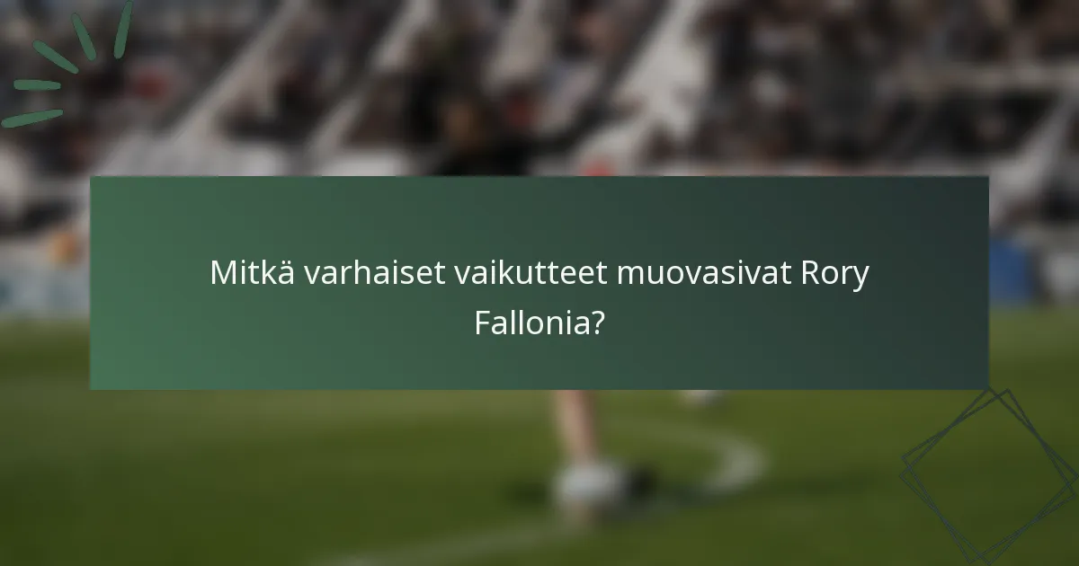 Mitkä varhaiset vaikutteet muovasivat Rory Fallonia?